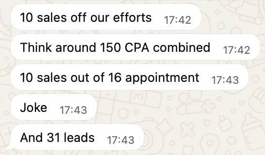 Client WhatsApp message: 31 leads, 16 appointments and 10 sales at around 150 cost per acquisition